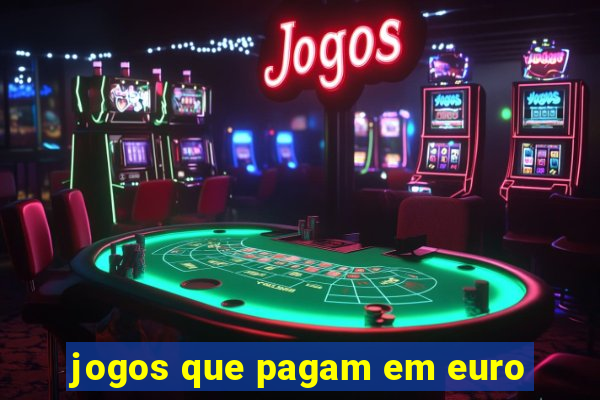 jogos que pagam em euro