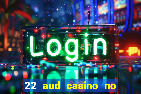 22 aud casino no deposit bonus