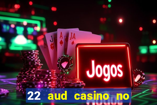 22 aud casino no deposit bonus