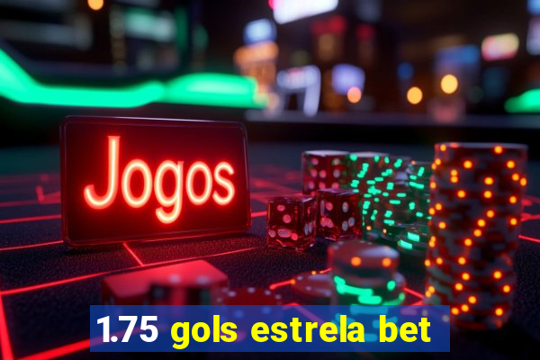 1.75 gols estrela bet