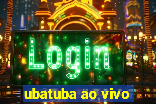 ubatuba ao vivo