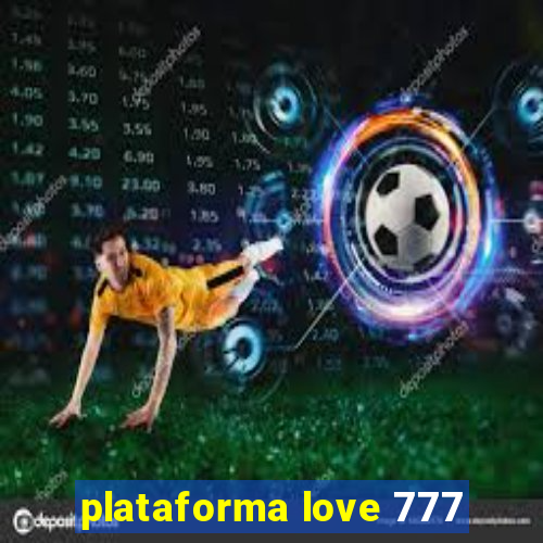 plataforma love 777