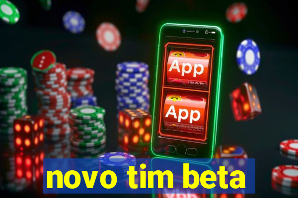 novo tim beta