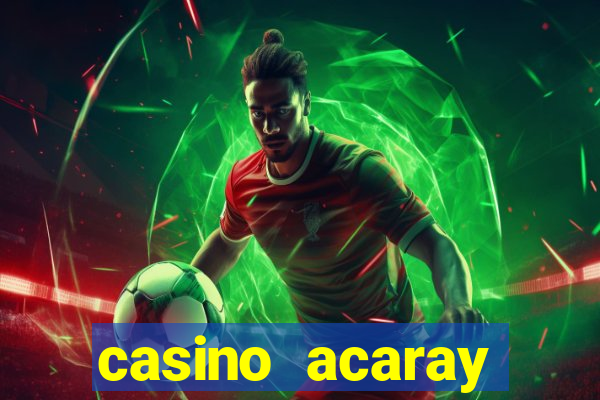 casino acaray horário de funcionamento