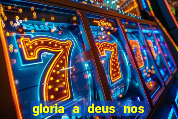 gloria a deus nos altos ceus letra