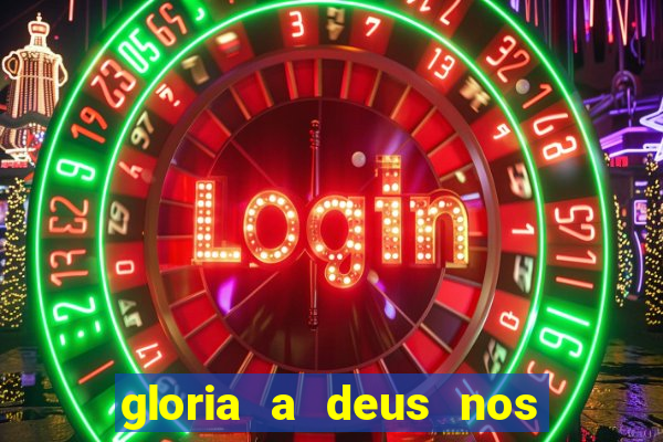 gloria a deus nos altos ceus letra