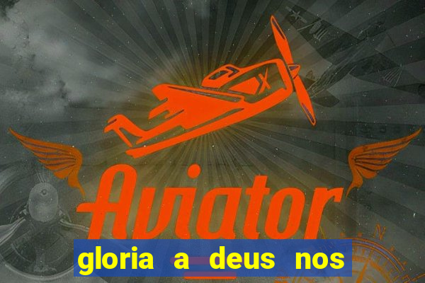 gloria a deus nos altos ceus letra