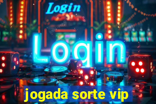 jogada sorte vip