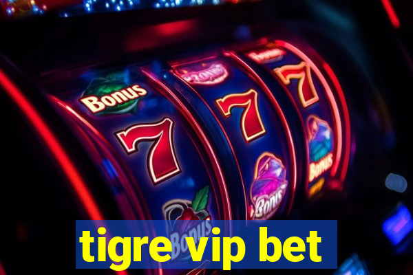 tigre vip bet