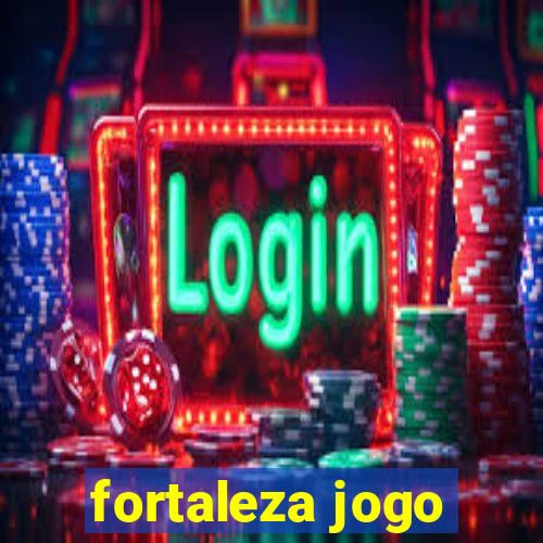 fortaleza jogo