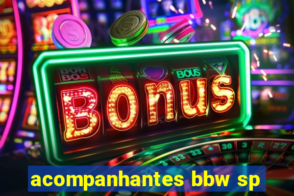 acompanhantes bbw sp