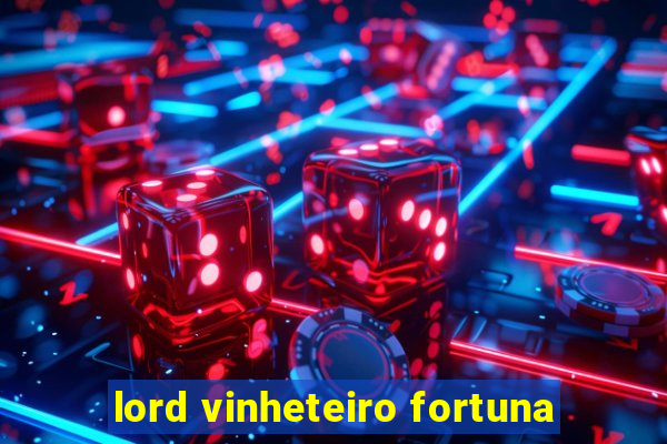 lord vinheteiro fortuna