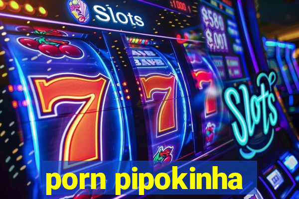 porn pipokinha