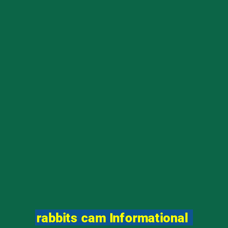 rabbits cam Informational