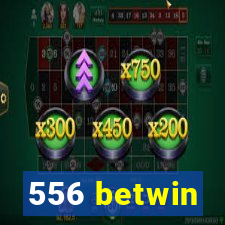 556 betwin