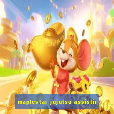 maplestar jujutsu assistir