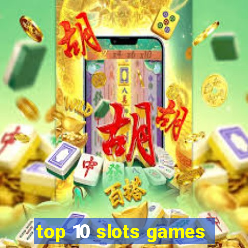 top 10 slots games