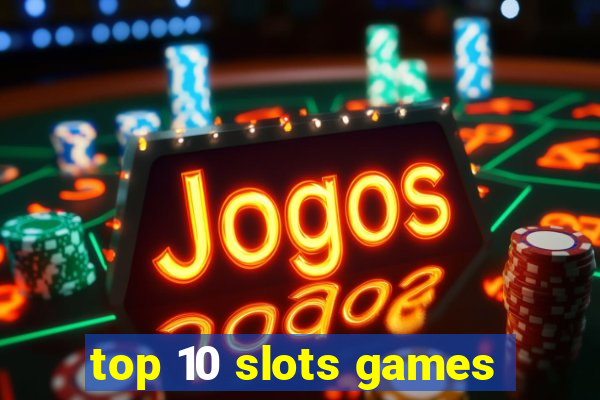 top 10 slots games