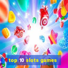 top 10 slots games