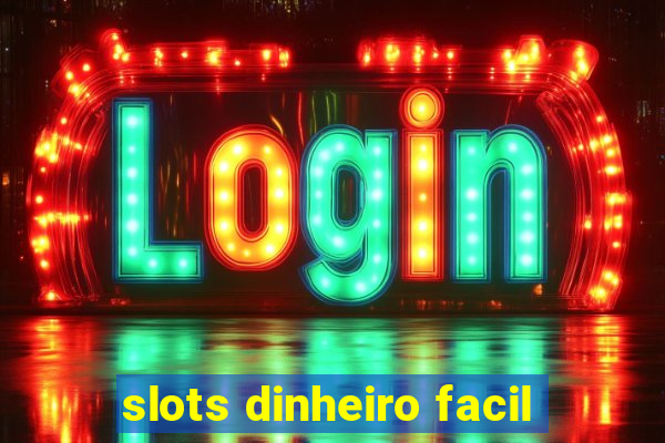 slots dinheiro facil