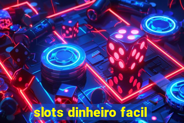 slots dinheiro facil