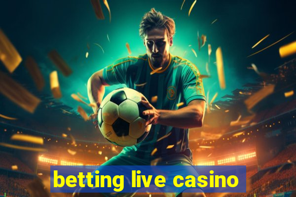 betting live casino