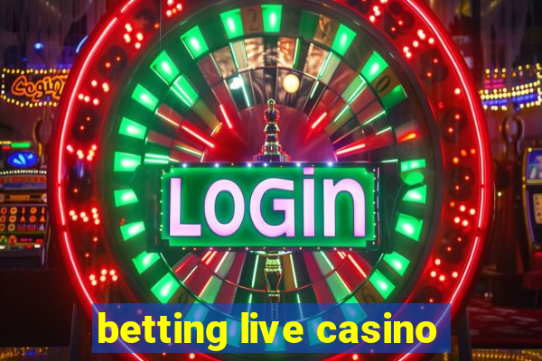 betting live casino