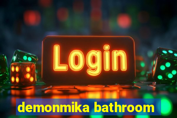 demonmika bathroom