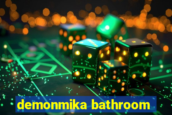 demonmika bathroom