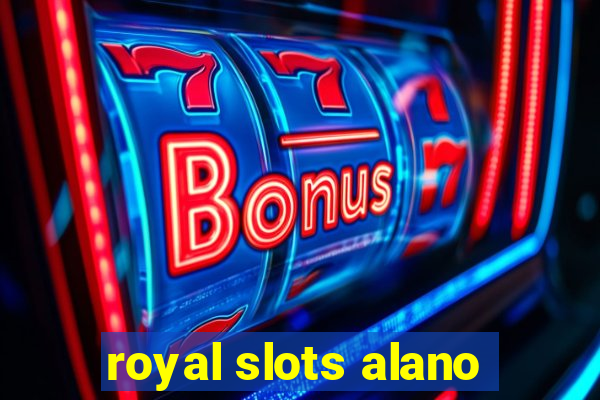 royal slots alano