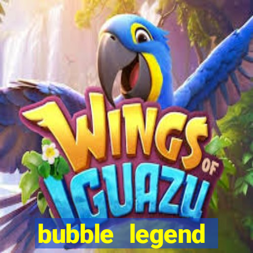 bubble legend ganhar dinheiro