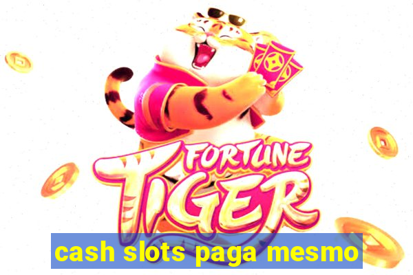 cash slots paga mesmo