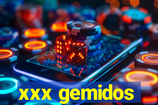 xxx gemidos