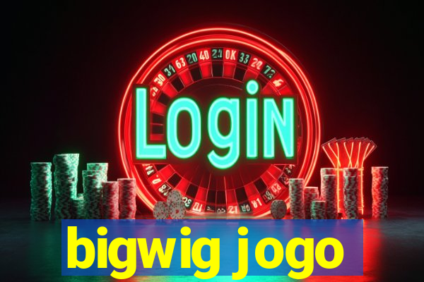 bigwig jogo