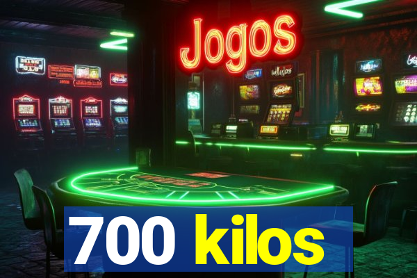 700 kilos