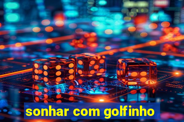 sonhar com golfinho