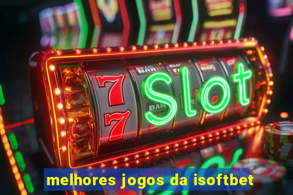 melhores jogos da isoftbet