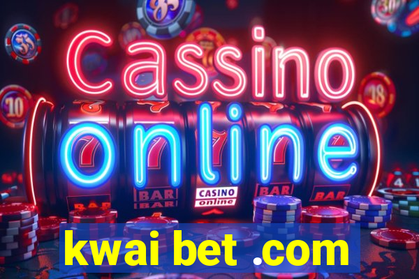 kwai bet .com