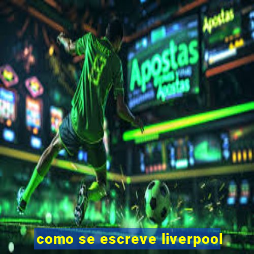 como se escreve liverpool