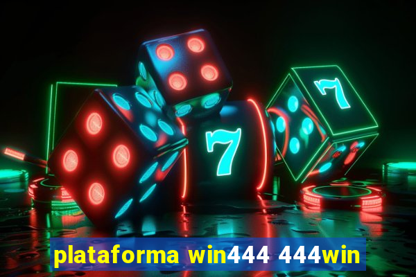 plataforma win444 444win