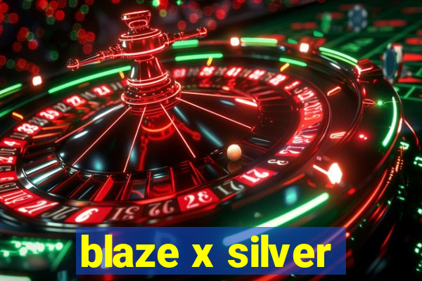 blaze x silver