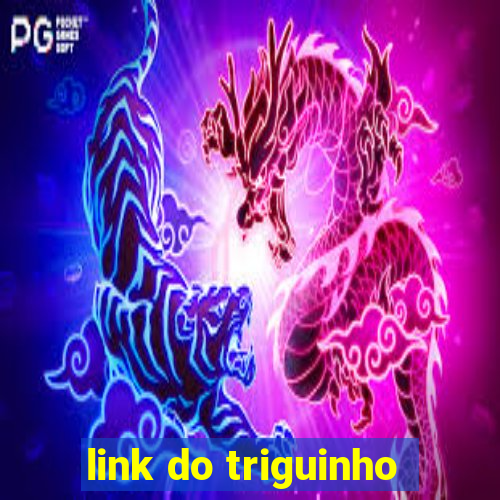 link do triguinho