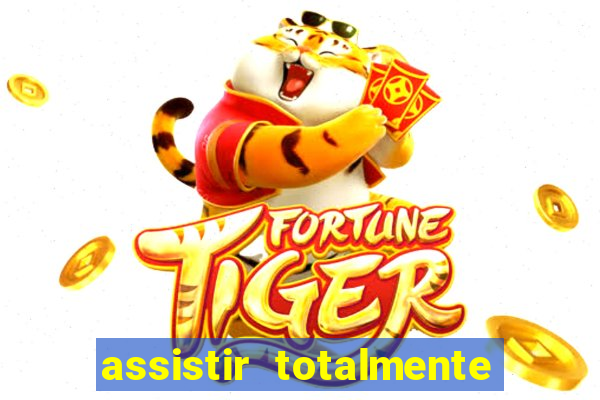 assistir totalmente demais online