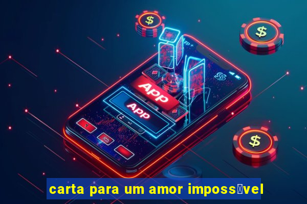 carta para um amor imposs铆vel