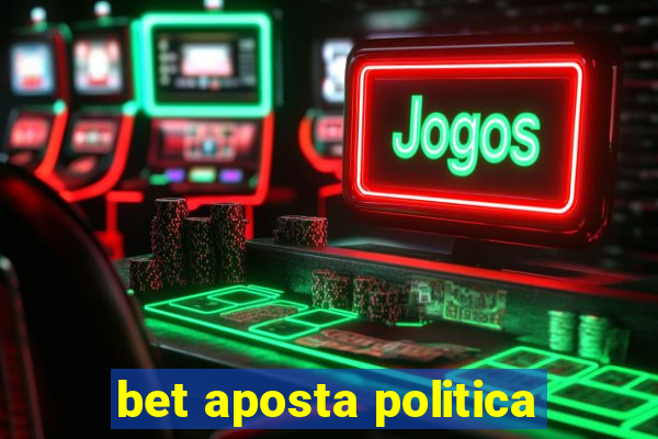 bet aposta politica