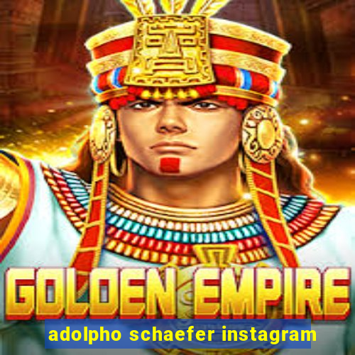 adolpho schaefer instagram