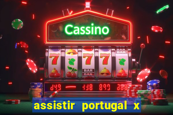 assistir portugal x franca ao vivo