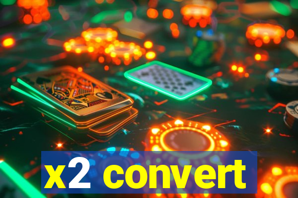 x2 convert