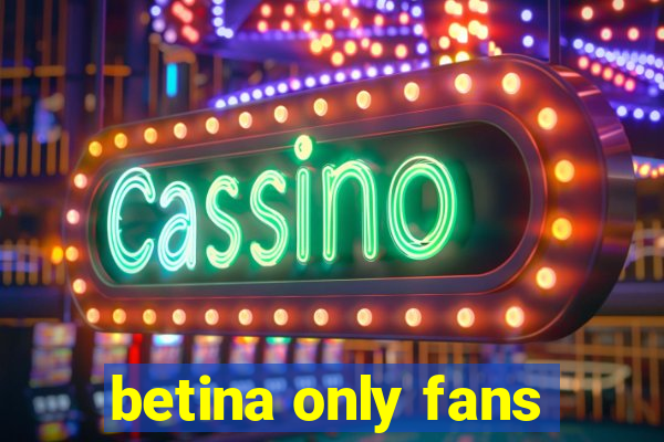 betina only fans