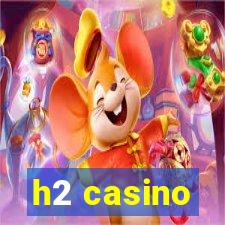 h2 casino